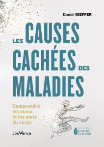 Les causes cachées des maladies. Comprendre les maux et mots du corps - Kieffer Daniel