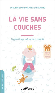 La vie sans couches. L'apprentissage naturel de la propreté - Monrocher-Zaffarano Sandrine