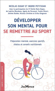 Développer son mental pour se remettre au sport. Préparation mentale, exercices sportifs, shiatsu et - Dugay Nicolas ; Petitjean Ingrid ; Ralu-Kopec Emil