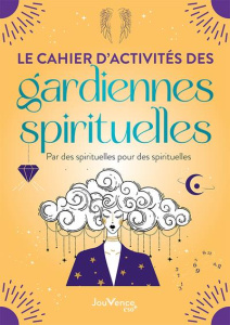 Le cahier d'activités des gardiennes spirituelles. Pendule, numérologie, féminin sacré, sonothérapie - Colle Céline ; Félix Clélia ; Cousin Solange ; Arz