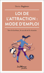 Loi de l'attraction : mode d'emploi. Vers le bonheur, le succès et la réussite - Bogdanov Slavica