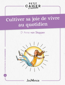 Petit cahier d'exercices : Cultiver sa joie de vivre au quotidien - Van Stappen Anne