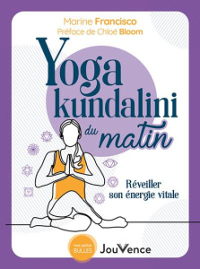 Yoga kundalini du matin. Eveiller son énergie divine et sa puissance sacrée - Francisco Marine ; Bloom Chloé