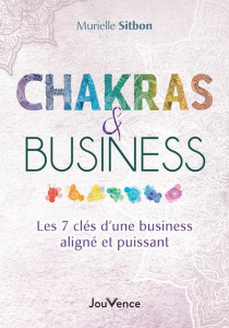 Chakras & Business. Les 7 clés d'un business aligné et puissant - Sitbon Murielle ; Cristofini Romain