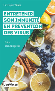 Entretenir son immunité pour se prémunir des virus. Grâce à la naturopathie - Vasey Christopher