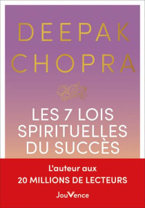 Les 7 Lois spirituelles du succès. Un guide pratique pour réaliser vos rêves - Chopra Deepak ; Rozenbaum Marc