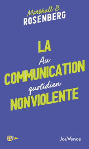 La communication nonviolente au quotidien - Rosenberg Marshall B. ; Mouton di Giovanni Simone