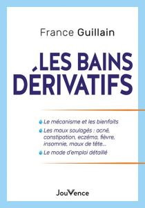 Les bains dérivatifs. Le mécanisme et les bienfaits, Les maux soulagés : acné, constipation, eczéma, - Guillain France
