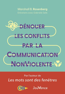 Dénouer les conflits par la communication nonviolente - Rosenberg Marshall B. ; Seils Gabriele ; Béguin Da