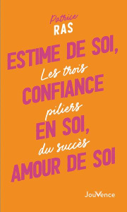 Estime de soi, confiance en soi, amour de soi. Les trois piliers du succès - Ras Patrice