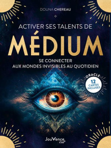 Activer ses talents de médium. Se connecter aux mondes invisibles au quotidien - Chereau Douna