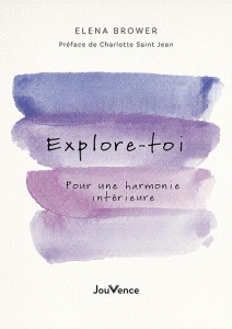 Explore-toi. Pour une harmonie intérieure - Brower Elena ; Saint Jean Charlotte ; Billon Chris