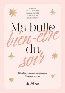 Ma bulle bien-être du soir. Rituels de yoga, automassages, pilates et sophro - Levy Julien ; Chavanel Océane ; Klein Christine ;