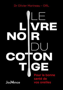 Le livre noir du coton tige. Pour la bonne santé de vos oreilles - Morineau Olivier