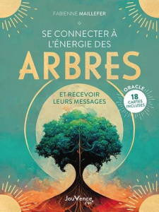 Se connecter à l'énergie des arbres. Et recevoir leurs messages. Avec 18 cartes oracle incluses - Maillefer Fabienne