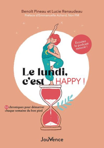 Le lundi, c'est happy !. 52 chroniques pour démarrer chaque semaine de bon pied - Pineau Benoit ; Renaudeau Lucie ; Achard Emmanuell