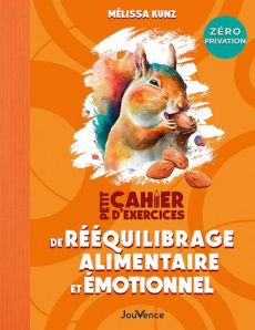 Petit cahier d'exercices de rééquilibrage alimentaire et émotionnel - Kunz Melissa ; Pavion François-Xavier