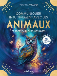 Communiquer intuitivement avec les animaux. Et recevoir leurs messages - Maillefer Fabienne