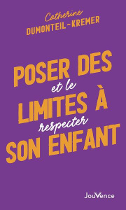 Poser des limites à son enfant. Et le respecter - Dumonteil-Kremer Catherine