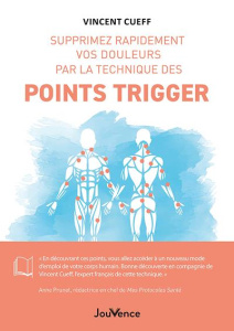Supprimez rapidement vos douleurs par la technique des points trigger - Cueff Vincent