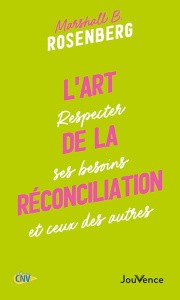 L'art de la réconciliation. Respecter ses besoins et ceux des autres - Rosenberg Marshall B. ; Baut-Carlier Farrah