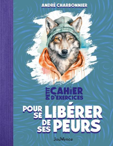 Petit Cahier d'exercices pour se libérer de ses peurs - Charbonnier André