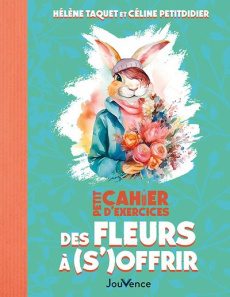 Petit Cahier d'exercices des fleurs à (s')offrir - Petitdidier Céline ; Taquet Hélène