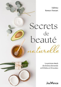 Secrets de beauté naturelle. Les précieux rituels des femmes du monde en 50 fiches et 30 recettes - Romeo-Dussart Sabrina
