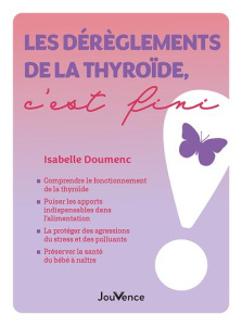 Les dérèglements de la thyroïde, c'est fini - Doumenc Isabelle