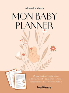Mon baby planner. Organisation, logistique, administratif : préparer et vivre sereinement l'arrivée - Martin Alexandra ; Prud'homme Anne-Claire