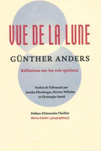 Vue de la Lune. Réflexions sur les vols spatiaux - Gunther Anders ; David Christophe ; Wilhelm Perrin