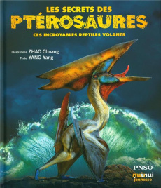Les secrets des ptérosaures. Ces incroyables reptiles volants - Yang Yang ; Zhao Chuang ; Kastner-Uomini Marie