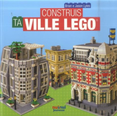 Construis ta ville LEGO - Lyles Brian ; Lyles Jason ; Breffort Cécile