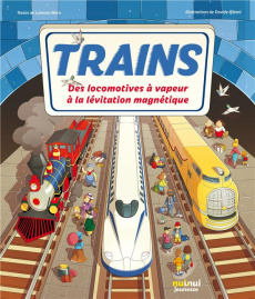 Trains. Des locomotives à vapeur à la lévitation magnétique - Moro Lorenzo ; Riboni Davide ; Levy-Gastaud Baptis