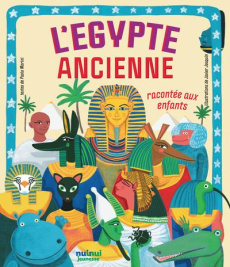 L'Egypte ancienne racontée aux enfants - Marini Paolo ; Joaquín Javier ; Bertini Jimmy
