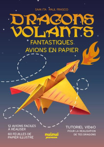 Dragons volants. Fantastiques avions en papier. Avec 60 feuilles illustrées avec les motifs des 12 d - Frasco Paul ; Ita Sam ; Rioboo Chéli ; Canova Dari
