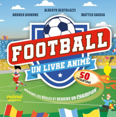Football. Un livre animé - Bertolazzi Alberto ; Bignone Andrea ; Gaggia Matte