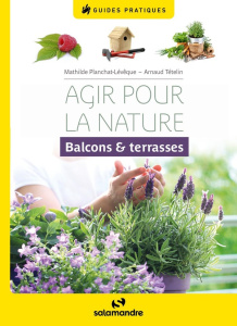Agir pour la nature. Balcons & terrasses - Planchat-Lévêque Mathilde ; Tételin Arnaud