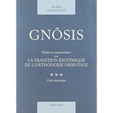 Gnôsis. Tome 3, Etude et commentaires sur la tradition ésotérique de l'orthodoxie orientale - Mouravieff Boris