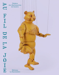 Au fil de la joie. Théâtre des Marionnettes de Genève - Bozonnet Camille ; Bodson Lucile ; Sermon Julie ;