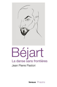 Béjart. La danse sans frontières - Pastori Jean-Pierre