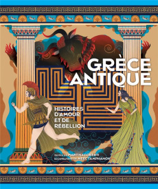 Grèce antique. Histoires d'amour et de rébellion - Loberti Martina ; Tamphanon Meel