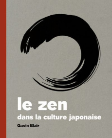 Le zen dans la culture japonaise - Blair Gavin ; Kastner-Uomini Marie