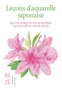 Leçons d'aquarelle japonaise. Techniques pour peindre les fleurs et les plantes - Otani Ayano ; Breffort Cécile