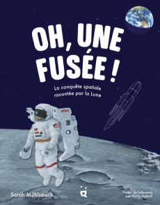 Oh, une fusée ! La conquête spatiale racontée par la Lune - Mühlebach Sarah ; Aeberli Nadia ; Stähler Simon Ch