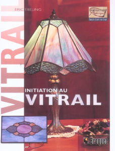 Initiation au vitrail - Ebeling Eric, Johnston Michael,Lebeau Normand,Wych
