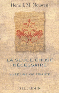 SEULE CHOSE NECESSAIRE VIVRE UNE VIE PRIANTE TITRE EPUISE - NOUWEN H J M.