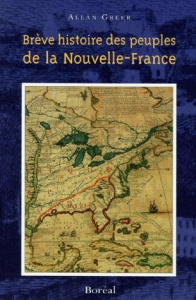 BREVE HISTOIRE DES PEUPLES DE LA NOUVELLE-FRANCE - Greer Allan