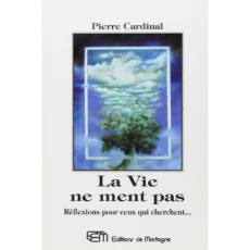 La vie ne ment pas. Réflexions pour ceux qui cherchent... - Cardinal Pierre