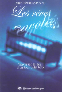 Les rêves envolés. Traverser le deuil d'un tout petit bébé - Fréchette-Piperni Suzy